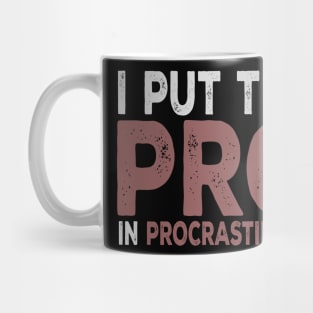 I Put The Pro In Procrastinate Mug